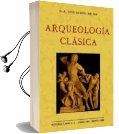 Descargar AudioLibro Arqueologia Clasica (Ed. Facsimil) de Jose Ramon Melida año 2008