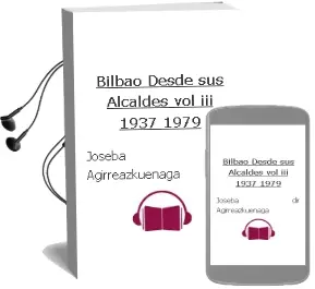 Descargar AudioLibro Bilbao desde sus Alcaldes Vol.Iii (1937-1979) de Joseba (Dir.) Agirreazkuenaga año 2008
