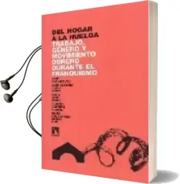 Descargar AudioLibro Del Hogar a la Huelga Trabajo Genero y Movimiento Obrero Durante el Franquismo de Varios Autores año 2008