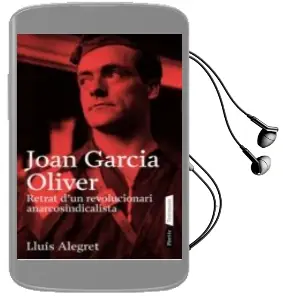 Descargar AudioLibro Joan Garcia Oliver: Retrat d un Revolucionari Anarcosindicalista de Lluis Alegret año 2008