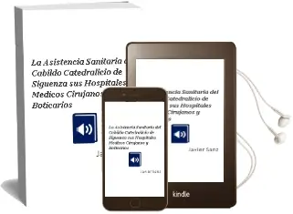 Descargar AudioLibro La Asistencia Sanitaria del Cabildo Catedralicio de Sigüenza: Sus Hospitales, Medicos, Cirujanos y Boticarios de Javier Sanz año 2008