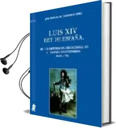 Descargar AudioLibro Luis xiv rey de España: De los Imperios Plurinacionales a los est Ados Unitarios (1665-1714) de Jose Manuel De Bernardo Ares año 2008