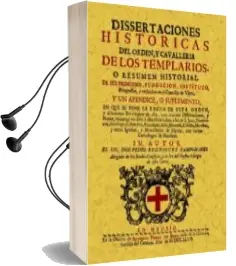 Descargar AudioLibro Templarios: Disertaciones Historicas de Orden y Cavalleria (Ed. f Acsimil) de Pedro Rodriguez Campomanes año 2008