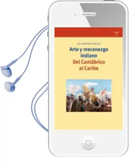 Descargar AudioLibro Arte y Mecenazgo Indiano: Del Cantabrico al Caribe de Luis Sazatornil Ruiz año 2008