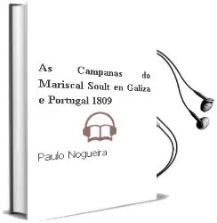 Descargar AudioLibro As Campañas do Mariscal Soult en Galiza e Portugal (1809) de Paulo Nogueira año 2008
