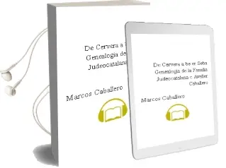 Descargar AudioLibro De Cervera a BeEr Seba: Genealogia de la Familia Judeocatalana c Avaller-Caballero de Marcos Caballero año 2008
