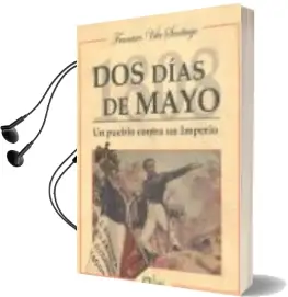 Descargar AudioLibro Dos Dias de Mayo: Un Pueblo Contra un Imperio de Francisco Vela Santiago año 2008