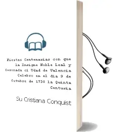 Descargar AudioLibro Fiestas Centenarias con que la Insigne, Noble, Leal y Coronada ci Udad de Valencia Celebro en el dia 9 de Octubre de 1738 la Quinta Centuria de su Cristiana Conquista de Jose Vicente Orti Y Mayor año 2008