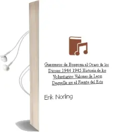 Descargar AudioLibro Guerreros de Borgoña. el Ocaso de los Dioses (1944-1945) Historia de los Voluntarios Valones de Leon Degrelle en el Frente del Este de Erik Norling año 2008