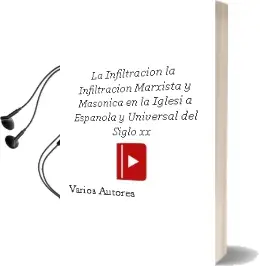 Descargar AudioLibro La Infiltracion: La Infiltracion Marxista y Masonica en la Iglesi a Española y Universal del Siglo xx de Varios Autores año 2008