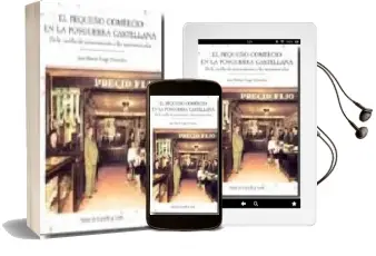Descargar AudioLibro El Pequeño Comercio en la Posguerra Castellana: De la Cartilla de Racionamiento a los Supermercados de Jose Maria Gago Gonzalez año 2008