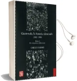 Descargar AudioLibro Guatemala, la Historia Silenciada (1944-1989) (Vol. 1: Revolucion y Liberacion) de Carlos Sabino año 2008