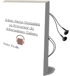 Descargar AudioLibro Xohan Xesus Gonzalez: Un Precursor do Soberanismo Galego de Heitor Picallo año 2008