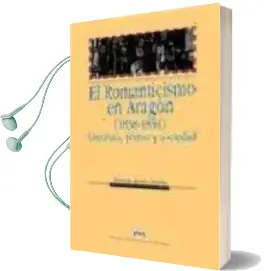 Descargar AudioLibro El Romanticismo en Aragón (1838-1854): Literatura, Prensa y Socie de Manuela Agudo Catalan año 2008