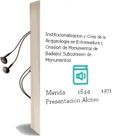 Descargar AudioLibro Institucionalizacion y Crisis de la Arqueologia en Extremadura: C Omision de Monumentos de Badajoz. Subcomision de Monumentos de Merida (1844-1971) (Presentacion: Alonso Rodriguez) de Pablo Luis Ortiz Romero año 2008