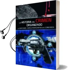 Descargar AudioLibro La Historia del Crimen Organizado: Los Mafiosos y Narcotraficante s mas Conocidos de Agustin Celis Sanchez año 2008