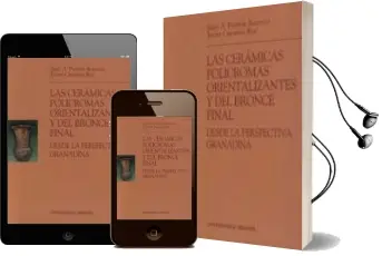 Descargar AudioLibro Las Ceramicas Policromas Orientalizantes y del Bronce Final desde la Perspectiva Granadina de Juan A. Pachon Romero año 2008