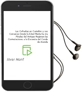 Descargar AudioLibro Las Cofradias en Castellon y sus Comarcas: Desde la Edad Media ha sta Finales del Antiguo Regimen. las Contestaciones a la Encuesta del Conde de Aranda de Alvar Monferrer I Monfort año 2008