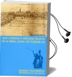 Descargar AudioLibro Vida Cotidiana y Arte en el Palacio de la Reina Juana i en Tordes Illas de Miguel Angel Zalama Rodriguez año 2008