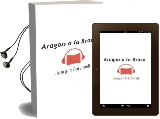 Descargar AudioLibro Aragon a la Brasa de Joaquin Carbonell año 2009