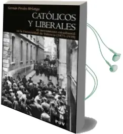 Descargar AudioLibro Catolicos y Liberales: El Movimiento Estudiantil en la Universida d de Valencia (1875-1939) de Varios Autores año 2009