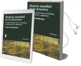 Descargar AudioLibro Historia Mundial de los Desastres: Cronicas de Guerras, Terremoto s, Inundaciones y Epidemias de John Withington año 2009