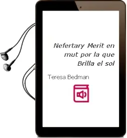 Descargar AudioLibro Nefertary Merit-En-Mut: Por la que Brilla el sol de Teresa Bedman año 2009
