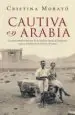 AudioLibro Cautiva en Arabia: La Extraordinaria Historia de la Condesa Marga d Anduranin, Espia y Aventurera en Oriente Medio de Cristina Morato
