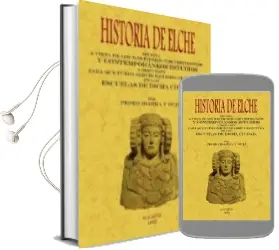 Descargar AudioLibro Historia de Elche (Ed. Facsimil) de Pedro Ibarra Y Ruiz año 2009