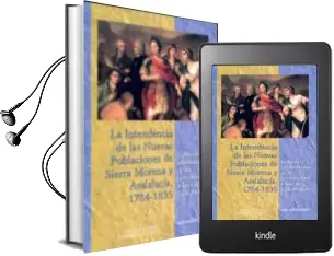 Descargar AudioLibro La Intendencia de las Nuevas Poblaciones de Sierra Morena y Andal Lucia, 1784-1835. Gobierno y Administracion de un Territorio Foral a Fines de la Edad Moderna de Adolfo Hamer Flores año 2009