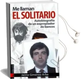 Descargar AudioLibro Me Llaman el Solitario: Autobiografia de un Expropiador de Bancos (Prologo de Lucio Urtubia) de Jaime Gimenez Arbe año 2009