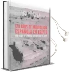 Descargar AudioLibro 120 Años de Arqueologia Española en Egipto de Varios Autores año 2009