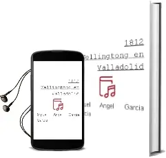 Descargar AudioLibro 1812 Wellingtong en Valladolid de Miguel Angel Garcia Garcia año 2009
