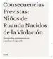 AudioLibro Consecuencias Previstas: Niños de Ruanda Nacidos de la Violacion de Jonathan Torgovnik