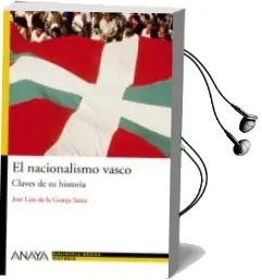 Descargar AudioLibro El Nacionalismo Vasco: Claves de su Historia de Jose Luis De La Granja Sainz año 2009