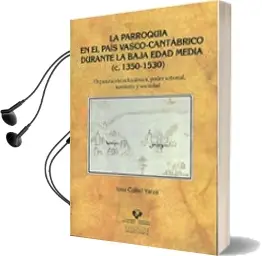 Descargar AudioLibro La Parroquia en el Pais Vasco-Cantabrico Durante la Baja Edad med ia (C.1350-1530) de Iosu Curiel Yarza año 2009