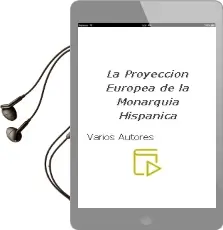 Descargar AudioLibro La Proyeccion Europea de la Monarquia Hispanica de Varios Autores año 2009