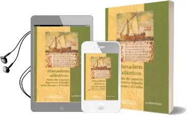 Descargar AudioLibro Mercaderes Atlanticos. Redes del Comercio Flamenco y Holandes ent re Europa y el Caribe de Ana Crespo Solana año 2009