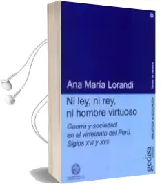 Descargar AudioLibro Ni Ley, ni Rey, ni Hombre Virtuoso: Etica, Guerra y Sociedad en e l Virreinato de Peru s. Xvi/Xvii de Ana Maria Lorandi año 2009