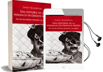 Descargar AudioLibro Una Historia de la Violencia en Oriente Medio: Del fin del Imperi o Otomano a al Qaeda de Hamit Bozarslan año 2009