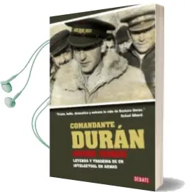 Descargar AudioLibro Comandante Duran: Gustavo Duran: Leyenda y Tragedia de un Intelec Tual en Armas de Javier Juarez año 2009