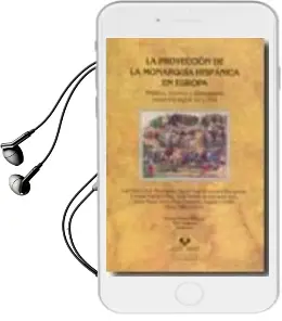 Descargar AudioLibro La Proyeccion de la Monarquia Hispanica en Europa: Politica, Guer ra y Diplomacia Entre los Siglos xvi y Xvii de Luis Ribot año 2009