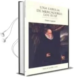 Descargar AudioLibro Una Familia de Mercaderes: Los Ruiz, Contribucion al Estudio del Comercio Entre Francia y España en Tiempo de Felipe ii de Henri Laporte año 2009