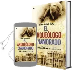 Descargar AudioLibro El Arqueologo Enamorado: Historia Oculta de la Arqueologia Españo la: De los Hallazgos Fortuitos a los Falsificadores de Tesoros de Daniel Casado Rigalt año 2009
