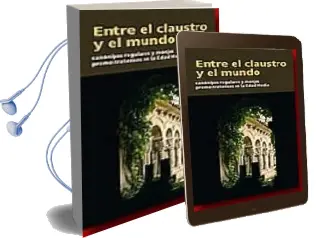 Descargar AudioLibro Entre el Claustro y el Mundo. Canonigos Regulares y Monjes Premos Tratenses en la Edad Media de Jose Angel Garcia De Cortazar año 2009