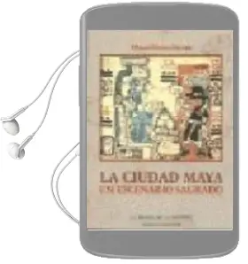 Descargar AudioLibro La Ciudad Maya: Un Escenario Sagrado de Miguel Rivera Dorado año 2009