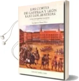Descargar AudioLibro Las Cortes de Castilla y Leon Bajo los Austrias: Una Interpretaci on de Jose Ignacio Fortea Perez año 2009