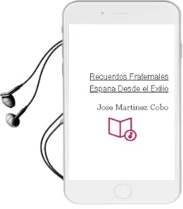 Descargar AudioLibro Recuerdos Fraternales. España desde el Exilio de Jose Martinez Cobo año 2009