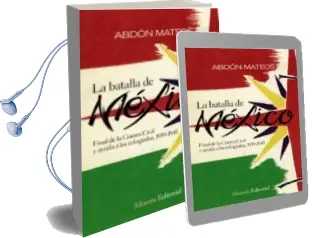 Descargar AudioLibro La Batalla de Mexico: Final de la Guerra Civil y Ayuda a los Refu Giados, 1939-1945 de Abdon Mateos año 2009