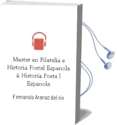 Descargar AudioLibro Master en Filatelia e Historia Postal Española ii. Historia Posta l Española de Fernando Aranaz Del Rio año 2009